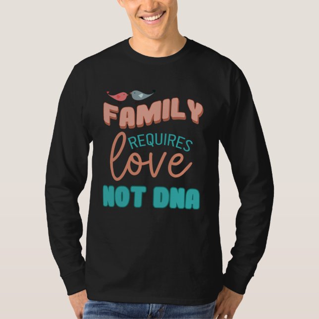 T-shirt Family Requires Love Not DNA Adoption Family  Mom  (Devant)
