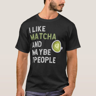 T-shirt Fan de Matcha drôle J'aime Matcha Et Peut-être