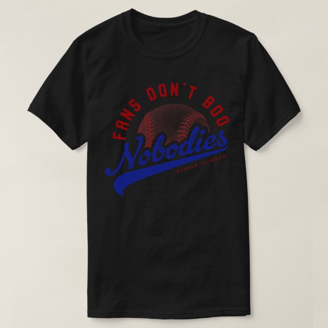 T-shirt Fans Dont Boo Nobodies (Design devant)