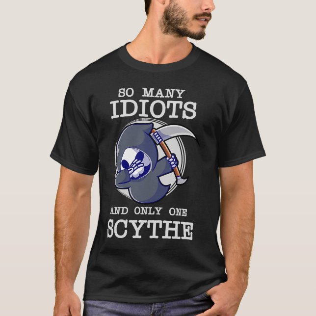 T-shirt Fantastique Faucheuse Tant D'Idiots Et Un Seul Scy (Devant)