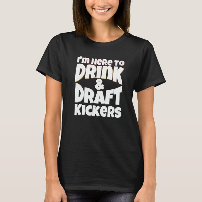 T-shirt Fantasy Football I'm Here to Drink & Draft Kickers (Devant)