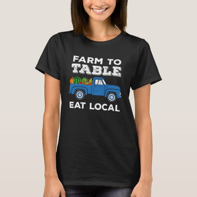 T-shirt Farm To Table Eat Local   Local Farming (Devant)