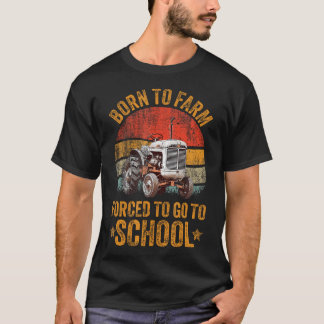T-shirt Farmer Born To Farm Forced To Go To School Agricul