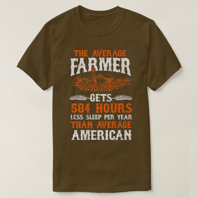 T-shirt Farmer Gets 584 Hours Less Sleep Per Year  (Design devant)