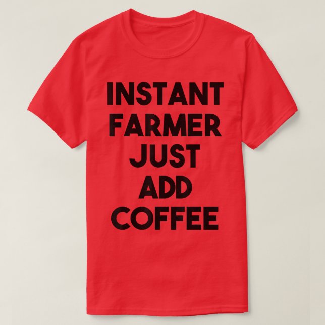T-shirt Farmer Instantané Juste Ajouter Du Café (Design devant)