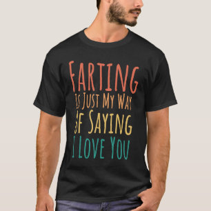 T-shirt Farting Est Juste Ma Façon De Dire Que Je T'Aime H