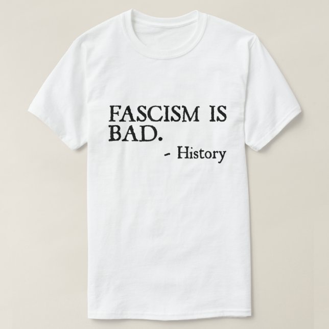 T-shirt Fascism Is Bad Quote – History Lesson Shirt (Design devant)
