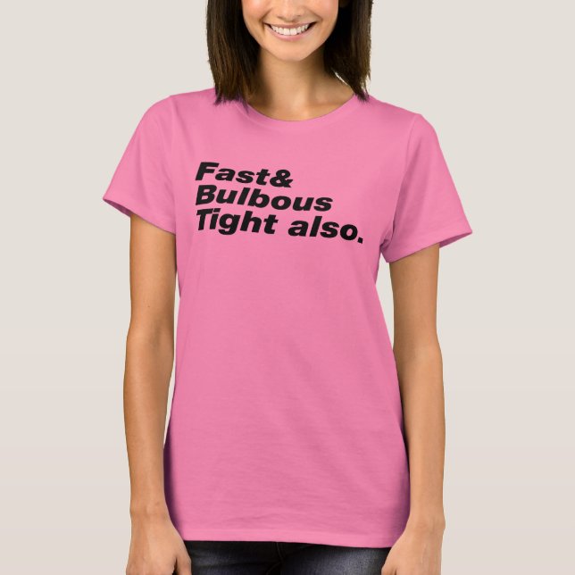 T-shirt Fast & Bulbous Tight aussi. (Devant)