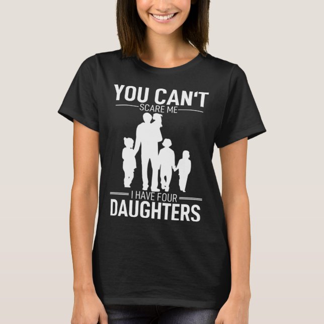 T-shirt Father Day  Fun You Can´t Scare Me I Have 4 Daught (Devant)