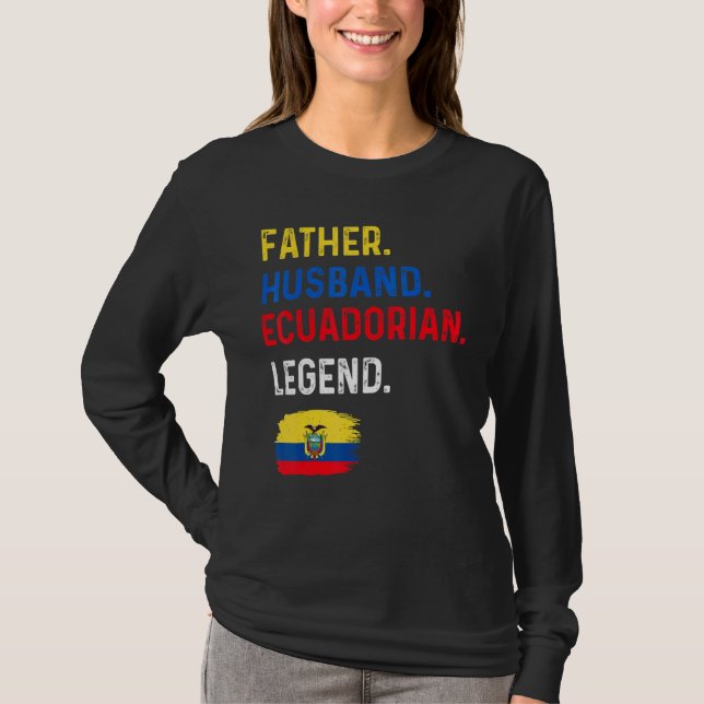 T-shirt Father Husband Ecuadorian Legend Proud Dad Ecuador (Devant)