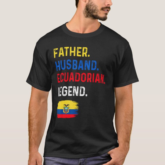 T-shirt Father Husband Ecuadorian Legend Proud Dad Ecuador (Devant)