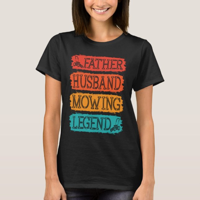 T-shirt Father Husband Mowing Legend Gardner Dad Lawn Mowe (Devant)