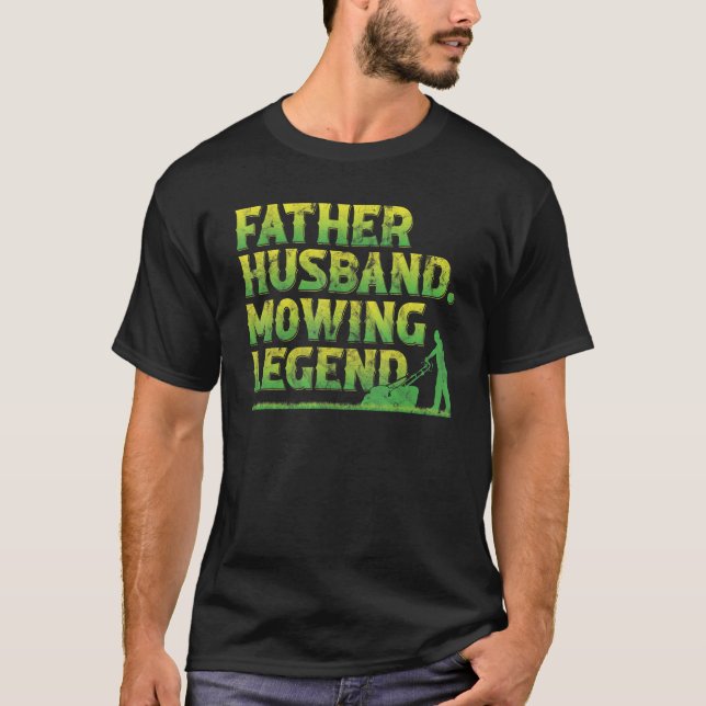 T-shirt Father Husband Mowing Legend Lawn Mower (Devant)