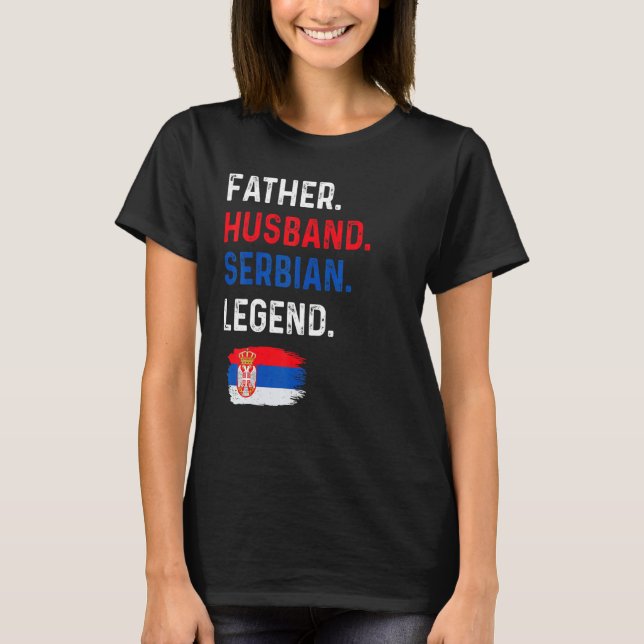 T-shirt Father Husband Serbian Legend Proud Dad Serbia Fla (Devant)