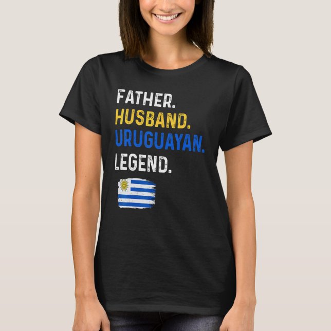 T-shirt Father Husband Uruguayan Legend Proud Dad Uruguay  (Devant)