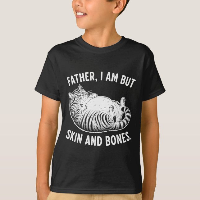 T-shirt Father, I Am But Skin And Bones Funny Cat Dad Cat  (Devant)