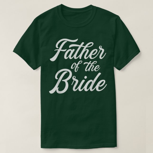T-shirt Father Of The Bride Dad Gift For Wedding Or Bachel (Design devant)