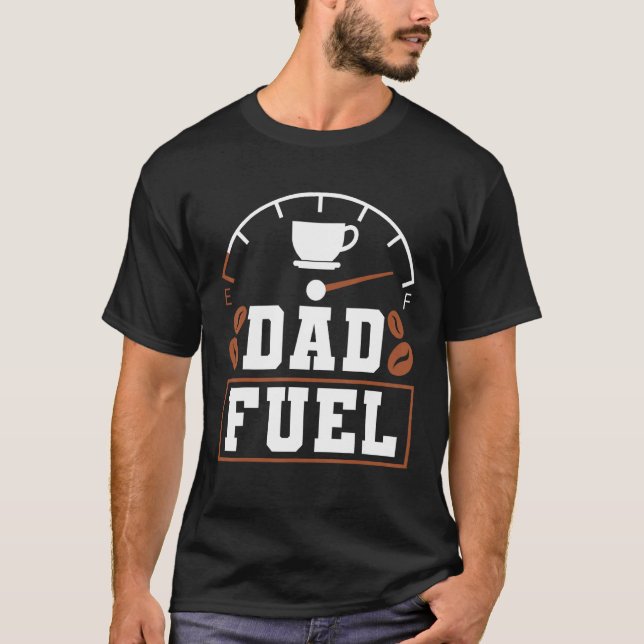 T-shirt Father s Day Fatherhood Coffee Dad Fuel (Devant)