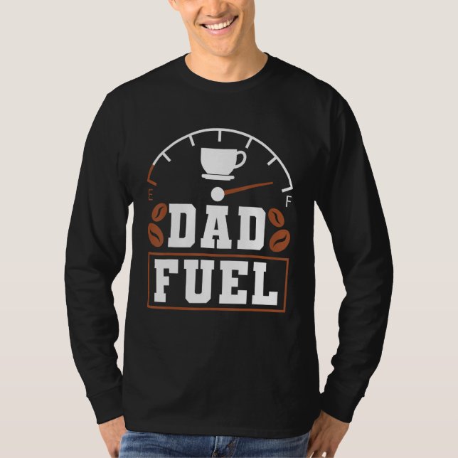 T-shirt Father s Day Fatherhood Coffee Dad Fuel (Devant)