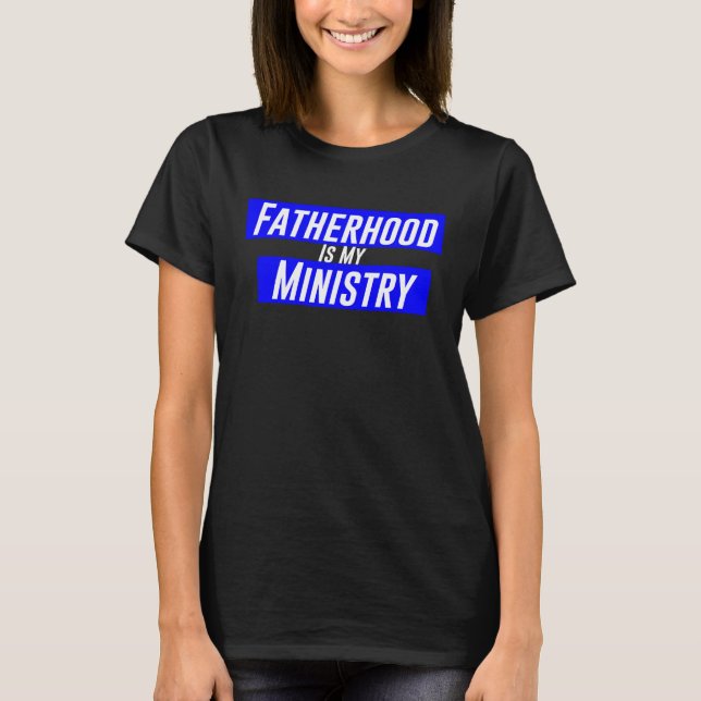 T-shirt Fatherhood Is My Ministry (Devant)