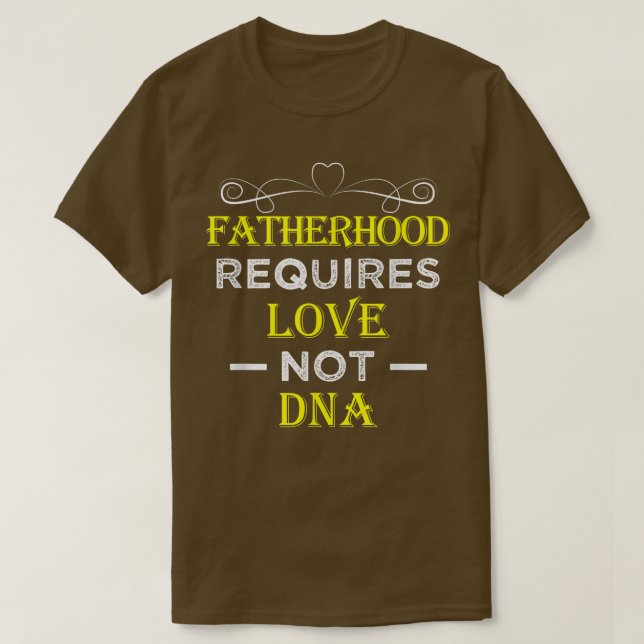 T-shirt Fatherhood Requires Love Not DNA T  Funny Fathers  (Design devant)