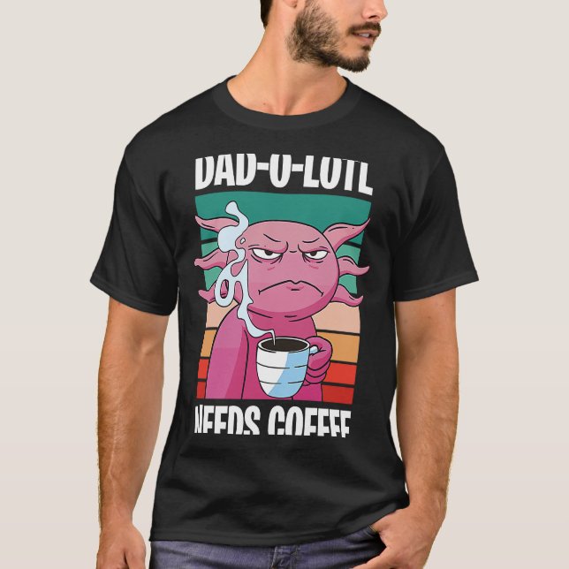 T-shirt Father's Day  Dad o Lotl Coffee  8 (Devant)