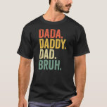 T-shirt Father's Day Dada Daddy Dad Bruh<br><div class="desc">Father's Day Dada Daddy Dad Bruh Gift. Perfect gift for your dad,  mom,  papa,  men,  women,  friend and family members on Thanksgiving Day,  Christmas Day,  Mothers Day,  Fathers Day,  4th of July,  1776 Independent day,  Veterans Day,  Halloween Day,  Patrick's Day</div>