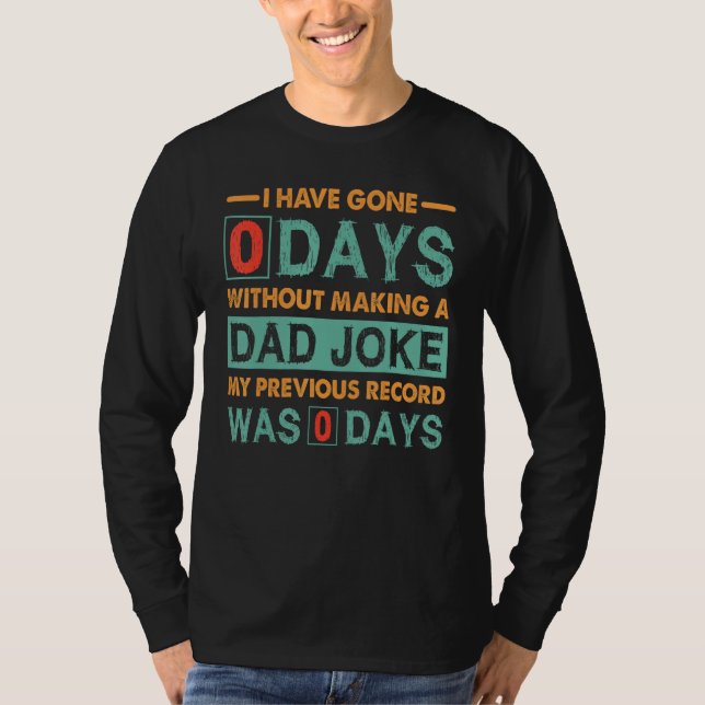 T-shirt Fathers Day I Have Gone 0 Days Without Making A Da (Devant)