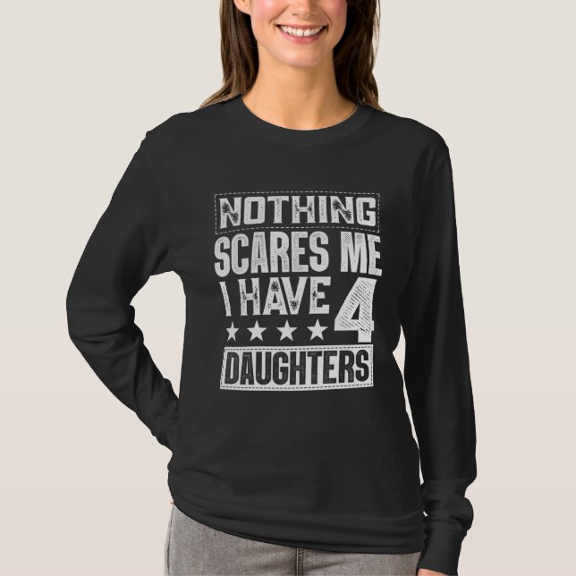 T-shirt Fathers Day  Nothing Scares Me I Have Four Daughte (Devant)
