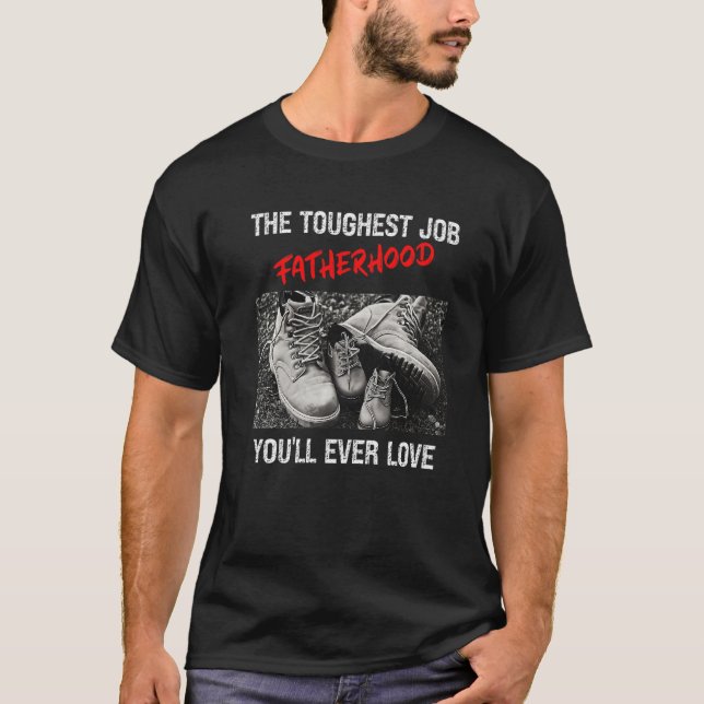 T-shirt Fathers Day The Toughest Job Youll Ever Love Fathe (Devant)