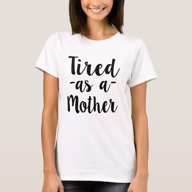 T-shirt Fatigué comme chemise de femmes de mère (Devant)