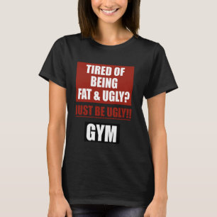 T-shirt Fatigué d'être gros et moche juste être laid, gym