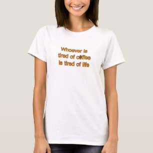 T-shirt Fatigué du café, fatigué de la vie. Citation drôle