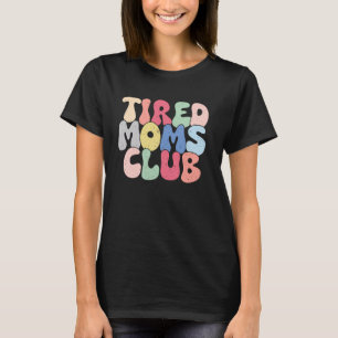 T-shirt Fatigué Moms Club Funny Fête des Mères Maman Vie E