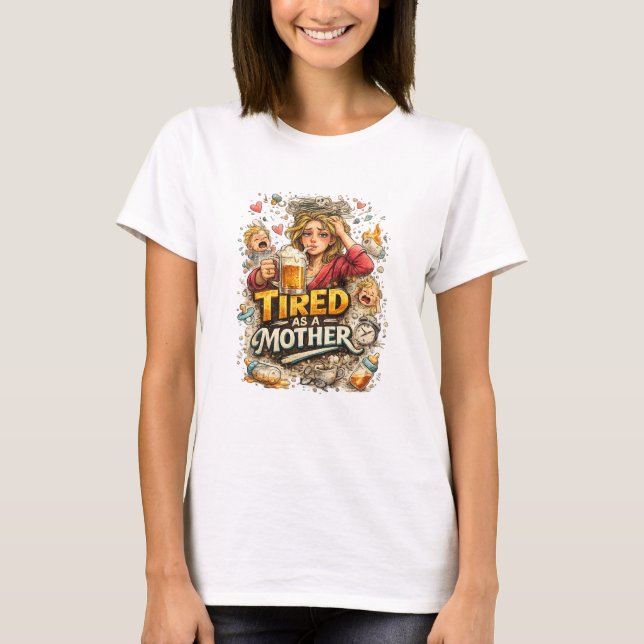 T-shirt Fatiguée comme une Mère - Fête des Mères (Devant)