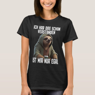 T-shirt Faultier I Ich hab das schon verstanden ist mir nu