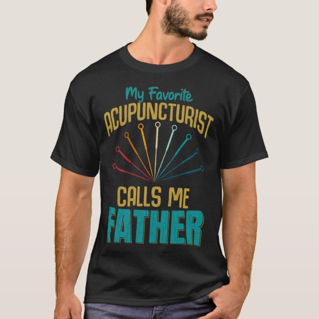 T-shirt Favorite Acupuncturist Calls Me Father Graphic (Devant)