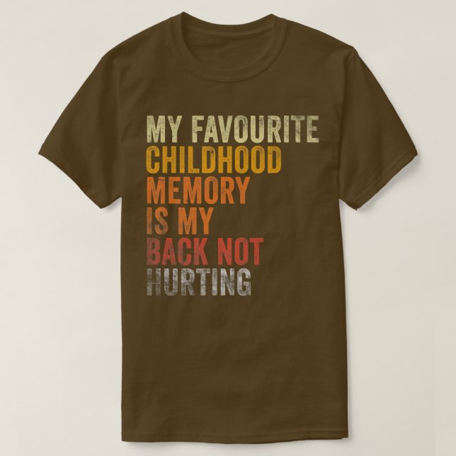 T-shirt Favorite Childhood Memory Is My Back Not Hurting (Design devant)