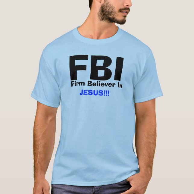 T-shirt FBI, adepte convaincu dedans    , JÉSUS ! ! ! (Devant)