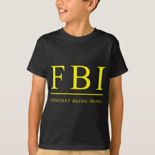 T-shirt FBI Féministe Étant Ironique Drôle