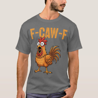 T-shirt FCawF Citation de poulet drôle humour FCawF Mème d