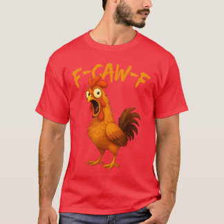 T-shirt FCawF Humour de poulet drôle Citation de coq mème