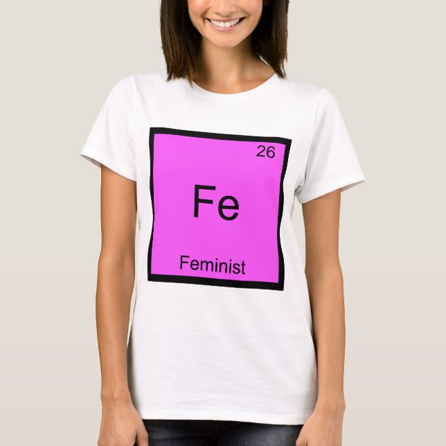 T-shirt Fe - Feminist Funny Chimie Élément Symbole Tee (Devant)