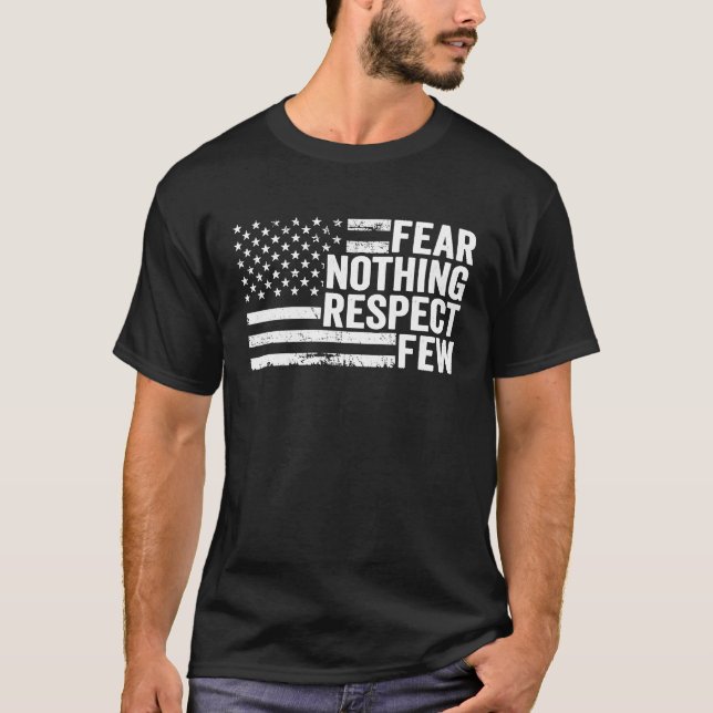 T-shirt Fear Nothing Respect Few  Patriotic 4th July Ameri (Devant)