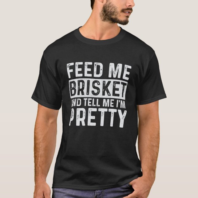 T-shirt Feed Me Brisket Pitmaster BBQ Lover Smoker (Devant)
