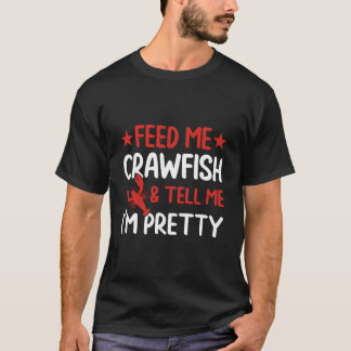 T-shirt Feed Me Crawfish And Tell Me I'M Pretty Crawfish B