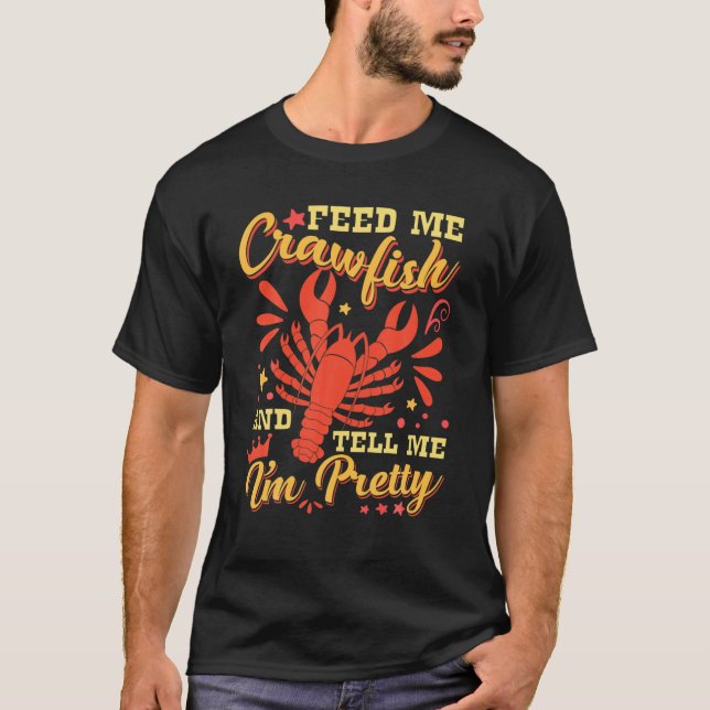 T-shirt Feed Me Crawfish Dites que je suis plutôt Crawfish (Devant)