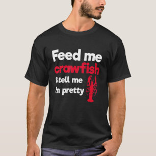 T-shirt Feed Me Crawfish & Tell Me I'm Pretty Crawdad Seaf