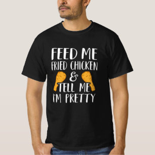 T-shirt Feed Me Fried Chicken & Tell Me I'm Plutôt Drôle