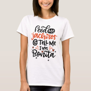 T-shirt Feed Me Jachiros et Tell Me I'm Bonita, Spanglish